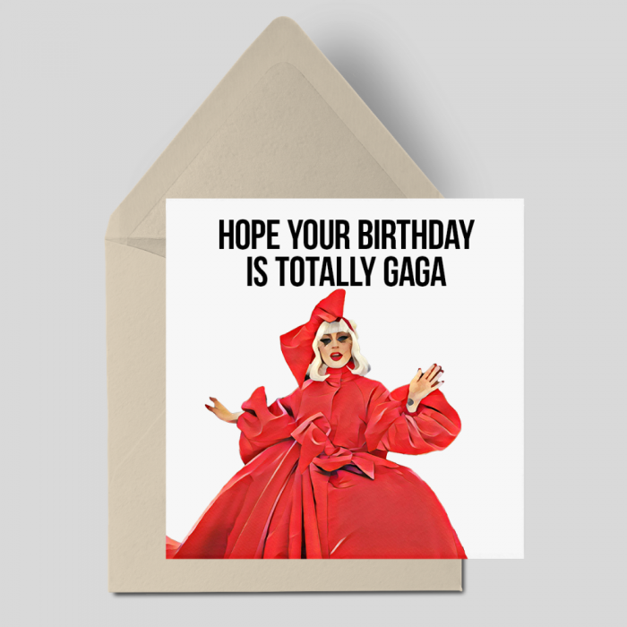 Hope your Birthday is Totally Gaga